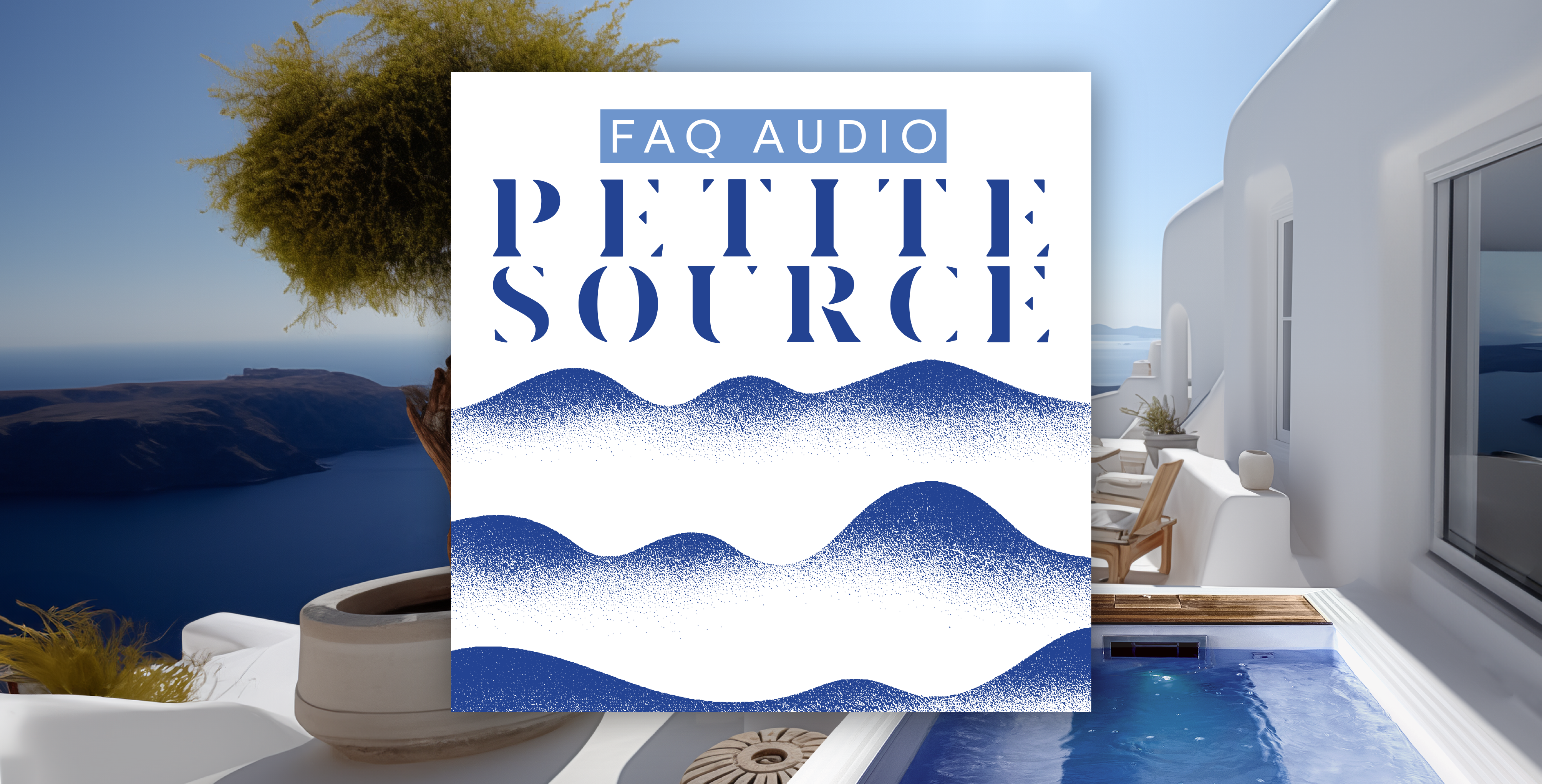 PISCINELLE – FAQ AUDIO POUR « PETITE SOURCE »